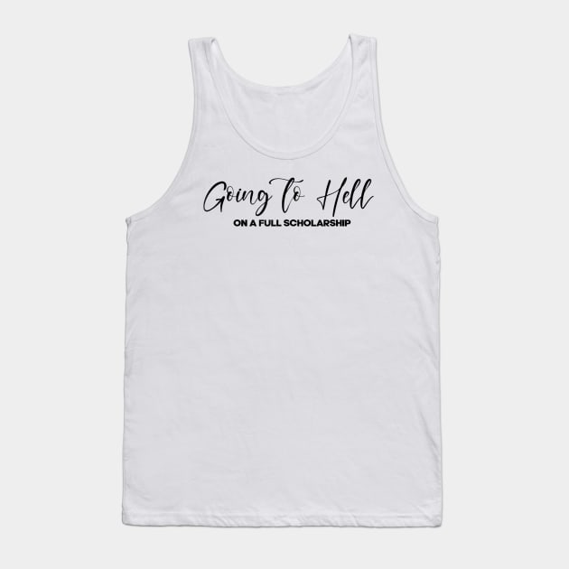 I'm Going To Hell's On A Full Scholarship - Funny Saying Quote Tank Top by Origami Fashion